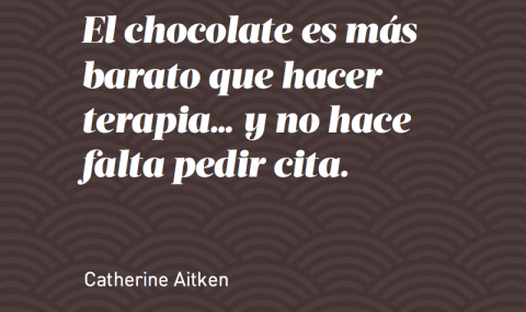 "El chocolate es más barato que hacer terapia... y no hace falta pedir cita", Catherine Aitken